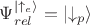$\Psi_{rel}^{\left|\uparrow_e\right\rangle}=\left|\downarrow_p\right\rangle$