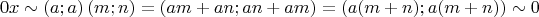 $$0x \sim \left( {a;a} \right)\left( {m;n} \right) = \left( {am + an;an + am} \right) = \left( {a(m + n);a(m + n)} \right) \sim 0$$