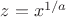 $z=x^{1/a}$