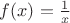 $ f(x) = \frac{1}{x}$