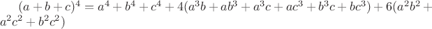 $ (a+b+c)^4=a^4+b^4+c^4+4(a^3b+ab^3+a^3c+ac^3+b^3c+bc^3)+6(a^2b^2+a^2c^2+b^2c^2) $