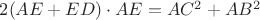 $2(AE+ED) \cdot AE=AC^2+AB^2$