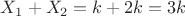 $X_1 + X_2 = k + 2k = 3k$ $X_1 + X_2 = k + 2k = 3k$
