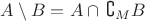 $A\setminus B=A\cap\,\complement_M B$