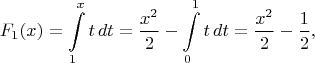 $$F_1(x)= \int\limits_{1}^{x} t \, dt = \frac {x^2} {2} - \int\limits_{0}^{1} t \, dt = \frac {x^2} {2} - \frac {1} {2},$$