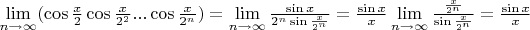 $\lim\limits_{n \to \infty} (\cos \frac{x}{2} \cos \frac{x}{2^2}...\cos \frac{x}{2^n}) = \lim\limits_{n \to \infty} \frac{\sin x}{2^n \sin \frac{x}{2^n}} = \frac{\sin x}{x} \lim\limits_{n \to \infty} \frac{\frac{x}{2^n}}{\sin \frac{x}{2^n}} = \frac{\sin x}{x}$