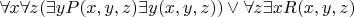 $\forall x\forall z(\exists yP(x,y,z)\exists y\negQ(x,y,z))\vee \forall z\exists xR(x,y,z)$