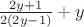 $\frac{2y+1}{2(2y-1)}+y$