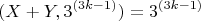 $$(X+Y,3^{(3k-1)})=3^{(3k-1)}$$