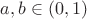 $a,b \in (0, 1)$