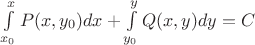 $\int \limits^x_{x_0}P(x,y_0)dx+\int \limits^y_{y_0}Q(x,y)dy=C$