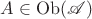 $A\in\mathrm{Ob}(\mathscr{A})$