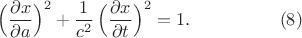 $$\begin{xalignat*}{2}
&\Bigl(\frac{\partial x}{\partial a}\Bigr)^2+\frac{1}{c^2}\,\Bigl(\frac{\partial x}{\partial t}\Bigr)^2=1.
&&\qquad\qquad\eqno{(8)}
\end{xalignat*}$$