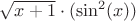 $\sqrt{x+1}\cdot(\sin^2(x))$