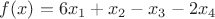 $f(x)=6x_1+ x_2 -x_3 -2x_4$