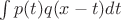 $\int p(t)q(x-t)dt $ $\int p(t)q(x-t)dt $