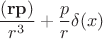 $$\frac{(\mathbf{r}\mathbf{p})}{r^3}+\frac{p}{r}\delta (x)$$