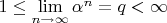 $1 \le \lim \limits_{n\to \infty} \alpha^n=q<\infty$