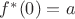 $f^*(0)=a$