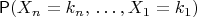$\mathsf P(X_n=k_n,\,\ldots,X_1=k_1)$