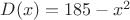 $ D(x)= 185 -x^2 $
