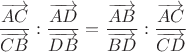 $$\[\frac{{\overrightarrow {AC} }}{{\overrightarrow {CB} }}:\frac{{\overrightarrow {AD} }}{{\overrightarrow {DB} }} = \frac{{\overrightarrow {AB} }}{{\overrightarrow {BD} }}:\frac{{\overrightarrow {AC} }}{{\overrightarrow {CD} }}\]$$