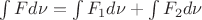 $\int F d\nu=\int F_1 d\nu+\int F_2 d\nu$ $\int F d\nu=\int F_1 d\nu+\int F_2 d\nu$