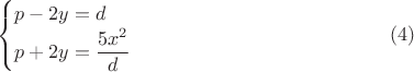 $$\begin {cases}p-2y=d\\p+2y=\dfrac {5x^2}{d}\end {cases}\eqno (4)$$