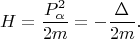 $$H=\frac{P^2_\alpha}{2m} = -\frac{\Delta}{2m}.$$