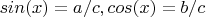 $sin(x)=a/c,cos(x)=b/c$