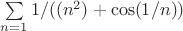 $\sum\limits_{n=1} 1/((n^2)+\cos(1/n))$