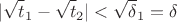 $$|\sqrt t_1 -\sqrt t_2|<\sqrt \delta_1 = \delta$$