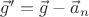 $\vec g'=\vec g-\vec a_n$