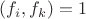 $(f_i, f_k)=1$