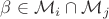 $\beta \in \mathcal{M}_i \cap \mathcal{M}_j$