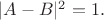 $|A-B|^2=1.$