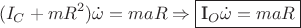 $$(I_C+mR^2)\dot{\omega}=maR \Rightarrow \framebox{I_O\dot{\omega}=maR}$$