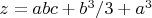 $z=abc+b^3/3+a^3$