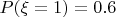 $P(\xi =1) = 0.6$