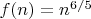 $f(n)=n^{6/5}$