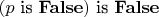 $(p\ \text{is}\ \mathbf{False})\ \text{is}\ \mathbf{False}$