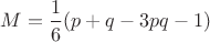 $M=\dfrac 1 6 (p+q-3pq-1)$