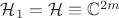 $\mathcal{H}_1=\mathcal{H}\equiv \mathbb{C}^{2 m}$