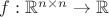 $f: \mathbb{R}^{n \times n} \to \mathbb{R}$