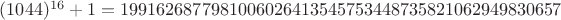 $(1044)^{16}+1 = 1991626877981006026413545753448735821062949830657$