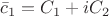 $\bar c_1=C_1+iC_2$