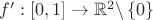 $f':[0,1]\to \mathbb{R}^2\backslash \left\lbrace 0 \right\rbrace$