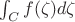 $\int_C{f(\zeta)d\zeta}$
