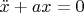 $\ddot x + ax = 0$