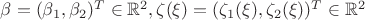 $\beta =(\beta _1 ,\beta _2)^T\in \mathbb R^2, \zeta (\xi )=(\zeta _1(\xi ), \zeta _2 (\xi ))^T\in \mathbb R^2$